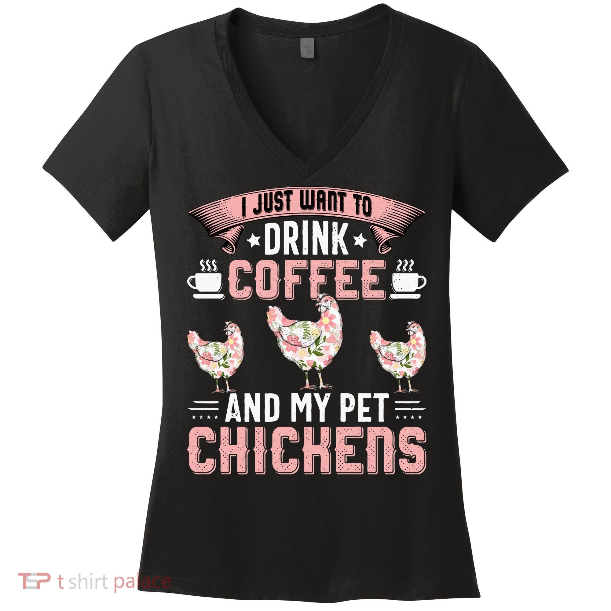 I Just Want To Drink Coffee And Pet My Chickens Funny Women's V-Neck T-Shirt