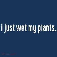 I Just Wet My Plants White Gardening Shirts For Gardeners T-Shirt thumb 7