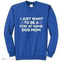 I Just Want To Be A Stay At Home Dog Mom Gift Sweatshirt thumb 0