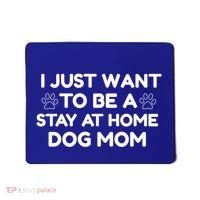 I Just Want To Be A Stay At Home Dog Mom Gift Mousepad thumb 0