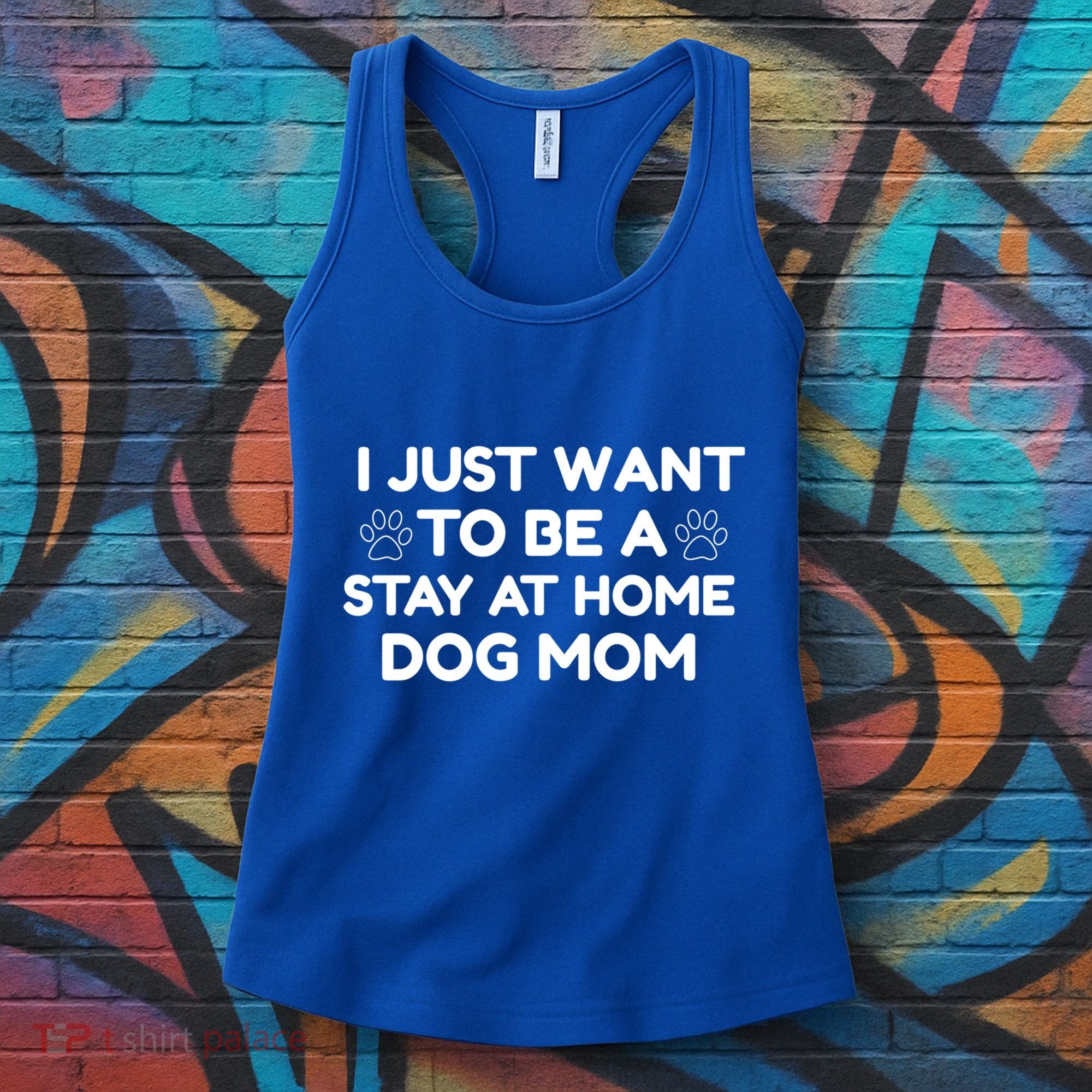 I Just Want To Be A Stay At Home Dog Mom Gift Women's Tank Top