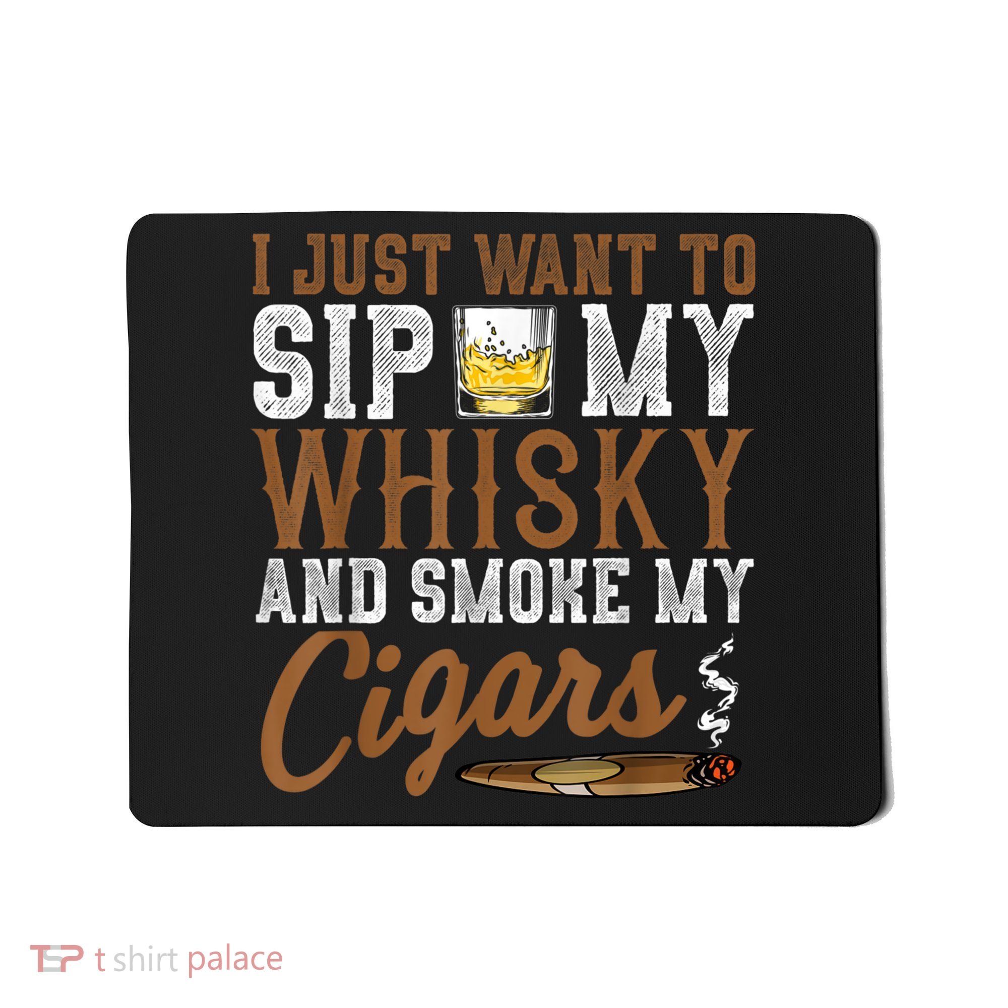I Just Want To Sip My Whiskey & Smoke My Cigars Grandpa Mousepad