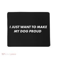 I Just Want To Make My Dog Proud Gift Mousepad thumb 0