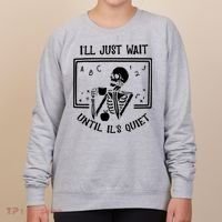 Ill Just Wait Until Its Quiet Funny Skeleton Teacher Women's Sweatshirt thumb 0