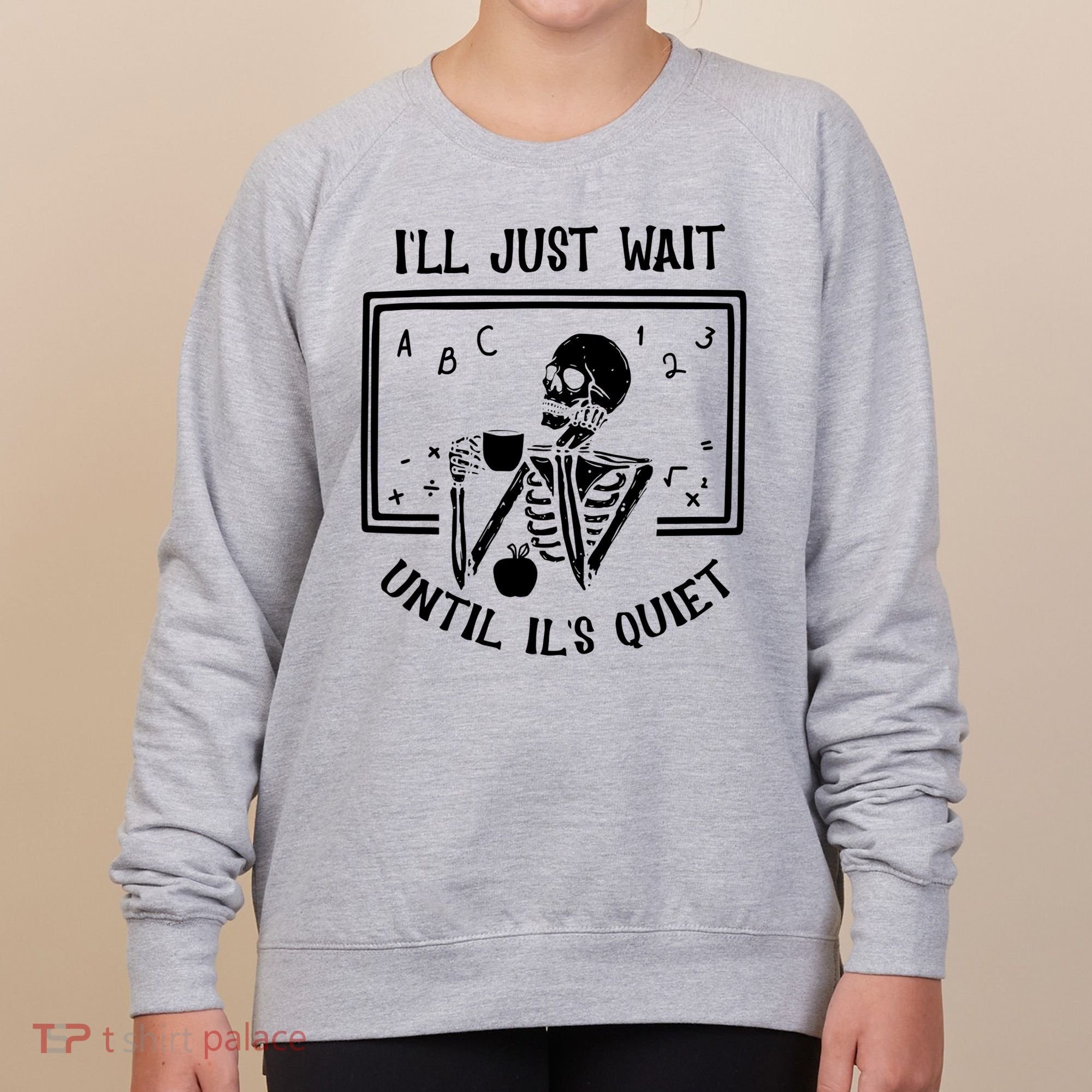 Ill Just Wait Until Its Quiet Funny Skeleton Teacher Women's Sweatshirt