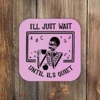 Ill Just Wait Until Its Quiet Funny Skeleton Teacher Coaster thumb 0
