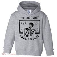 Ill Just Wait Until Its Quiet Funny Skeleton Teacher Toddler Hoodie thumb 0