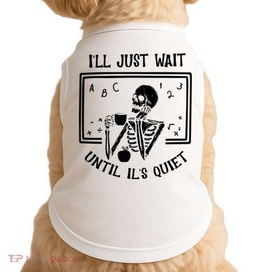 Ill Just Wait Until Its Quiet Funny Skeleton Teacher Doggie Tank