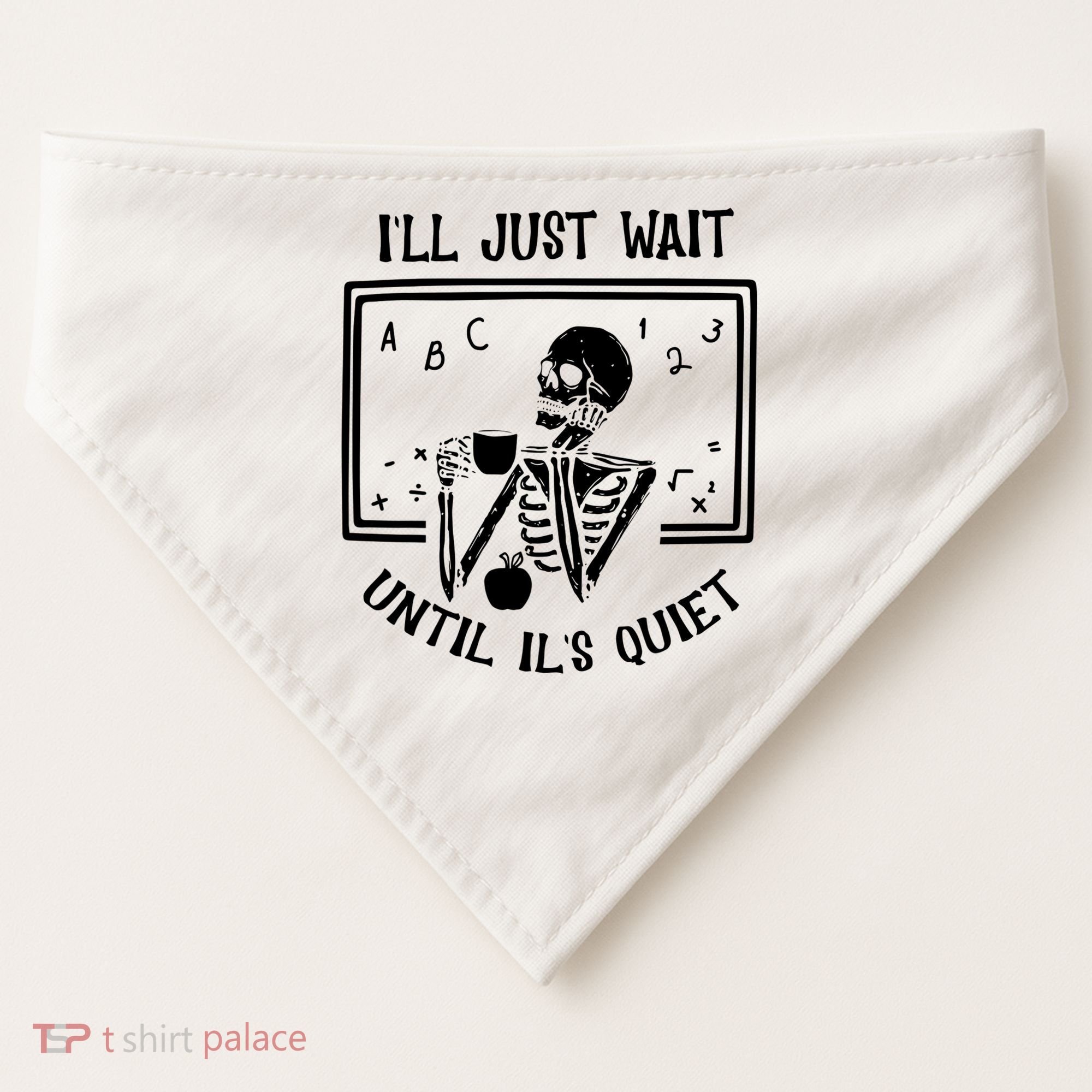 Ill Just Wait Until Its Quiet Funny Skeleton Teacher USA-Made Doggie Bandana