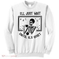 Ill Just Wait Until Its Quiet Funny Skeleton Teacher Sweatshirt thumb 0