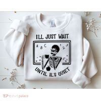 Ill Just Wait Until Its Quiet Funny Skeleton Teacher Sweatshirt thumb 2