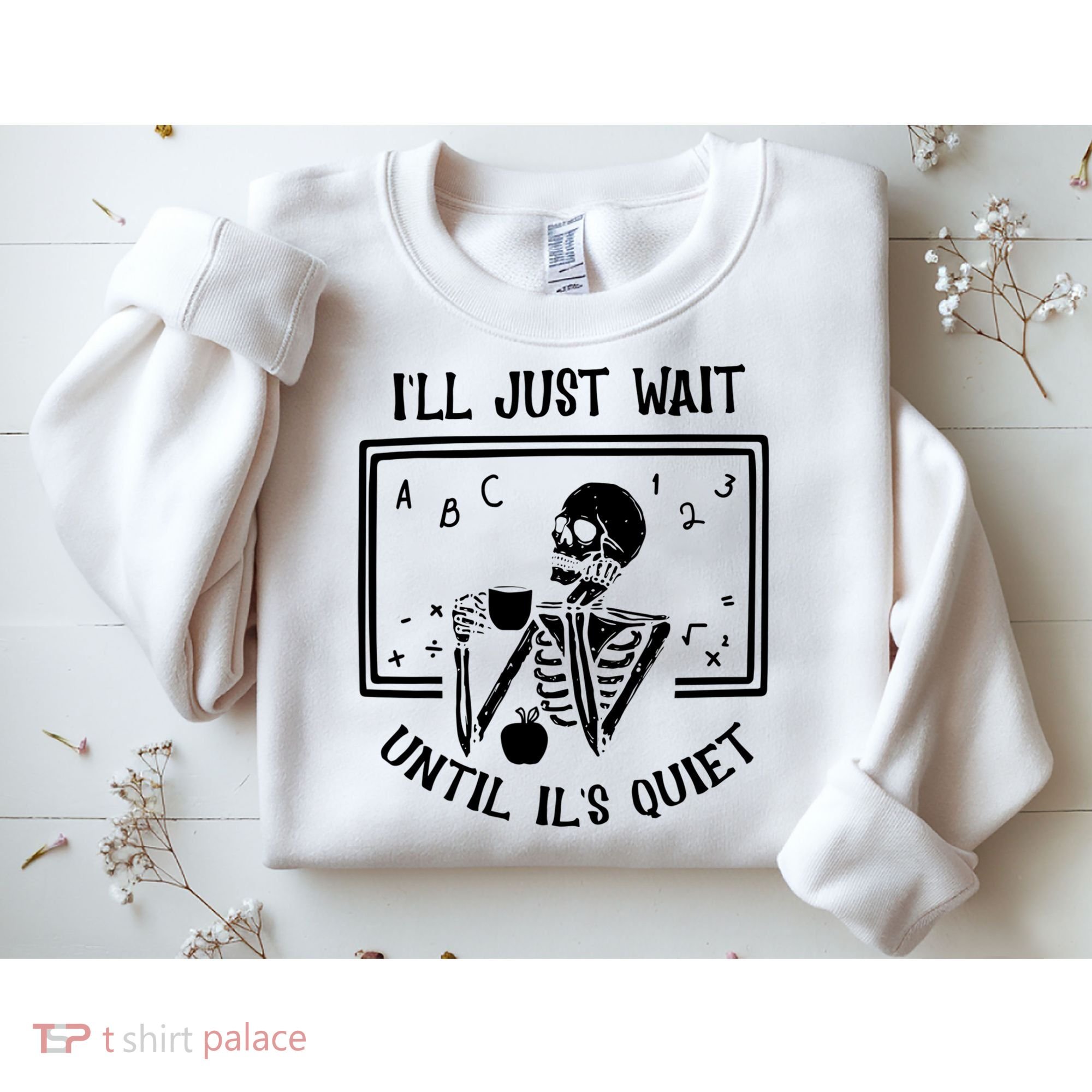 Ill Just Wait Until Its Quiet Funny Skeleton Teacher Sweatshirt