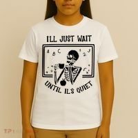 Ill Just Wait Until Its Quiet Funny Skeleton Teacher T-Shirt thumb 4
