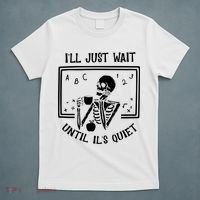 Ill Just Wait Until Its Quiet Funny Skeleton Teacher T-Shirt thumb 5