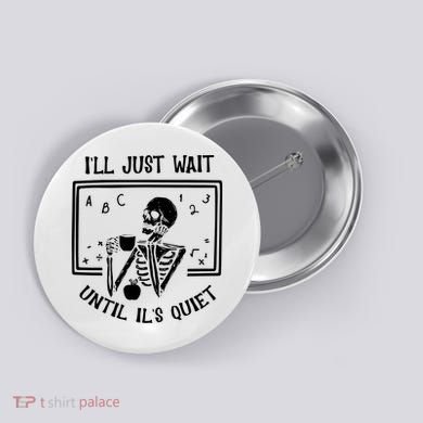 Ill Just Wait Until Its Quiet Funny Skeleton Teacher Button