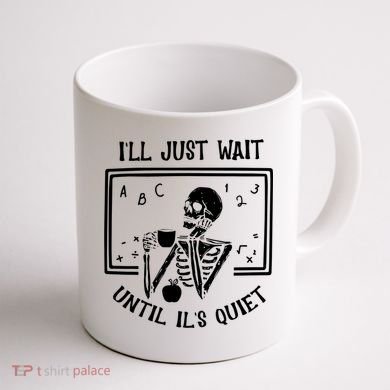 Ill Just Wait Until Its Quiet Funny Skeleton Teacher Coffee Mug back