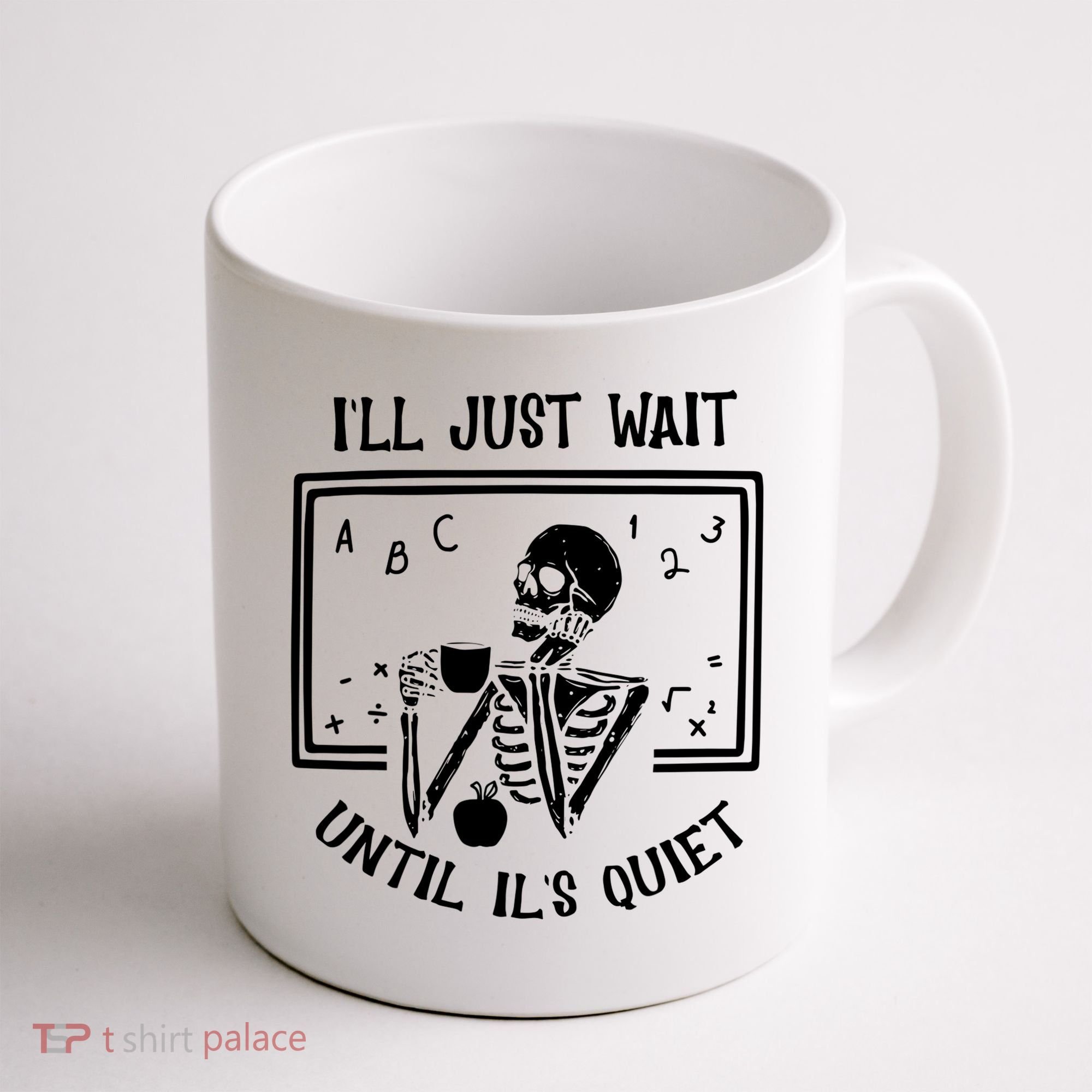 Ill Just Wait Until Its Quiet Funny Skeleton Teacher Coffee Mug