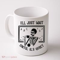 Ill Just Wait Until Its Quiet Funny Skeleton Teacher Coffee Mug thumb 0
