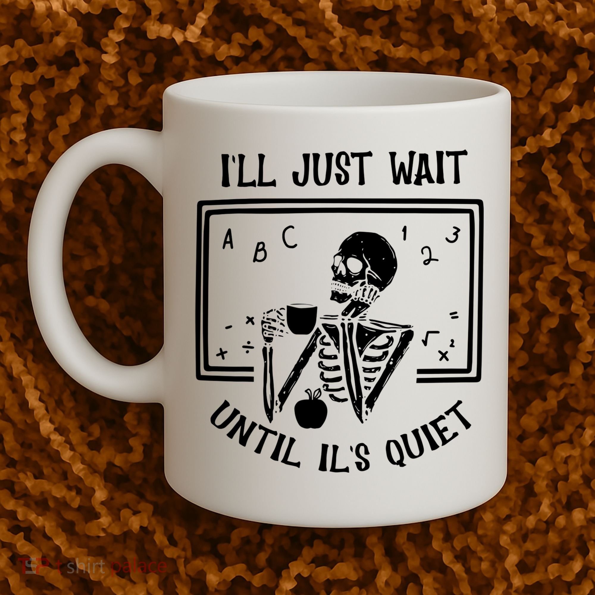 Ill Just Wait Until Its Quiet Funny Skeleton Teacher Coffee Mug