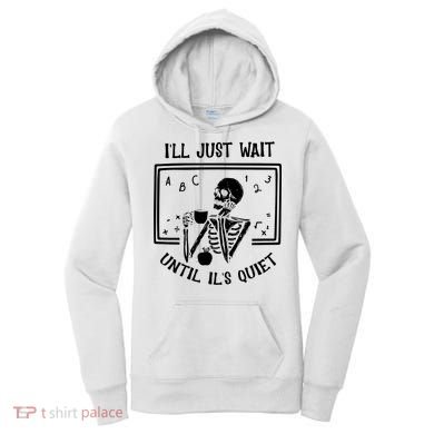 Ill Just Wait Until Its Quiet Funny Skeleton Teacher Women's Hoodie