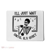 Ill Just Wait Until Its Quiet Funny Skeleton Teacher Mousepad thumb 0