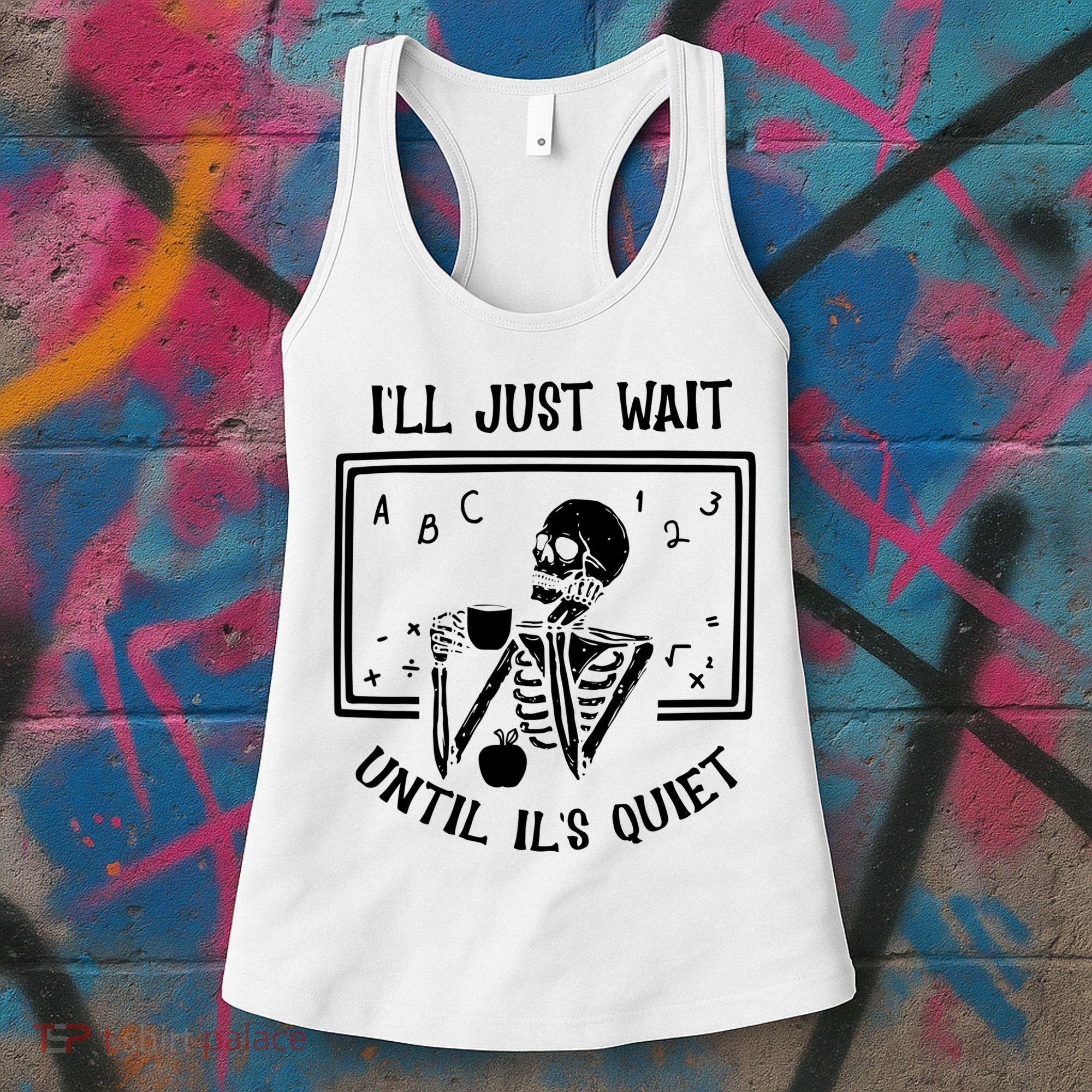 Ill Just Wait Until Its Quiet Funny Skeleton Teacher Women's Tank Top