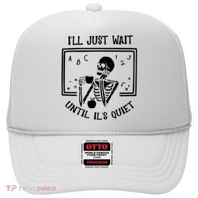 Ill Just Wait Until Its Quiet Funny Skeleton Teacher Hat