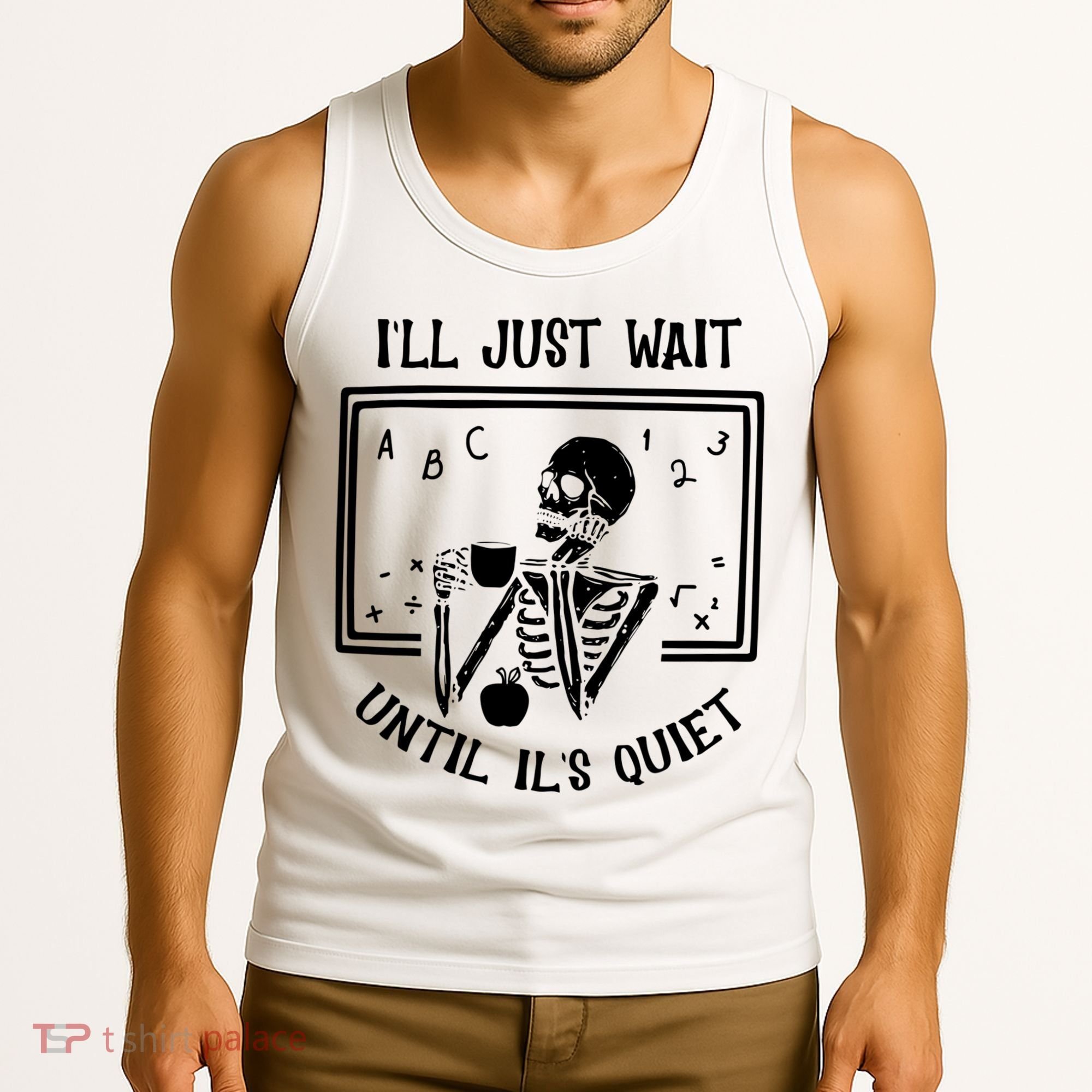 Ill Just Wait Until Its Quiet Funny Skeleton Teacher Tank Top