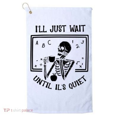 Ill Just Wait Until Its Quiet Funny Skeleton Teacher Golf Towel