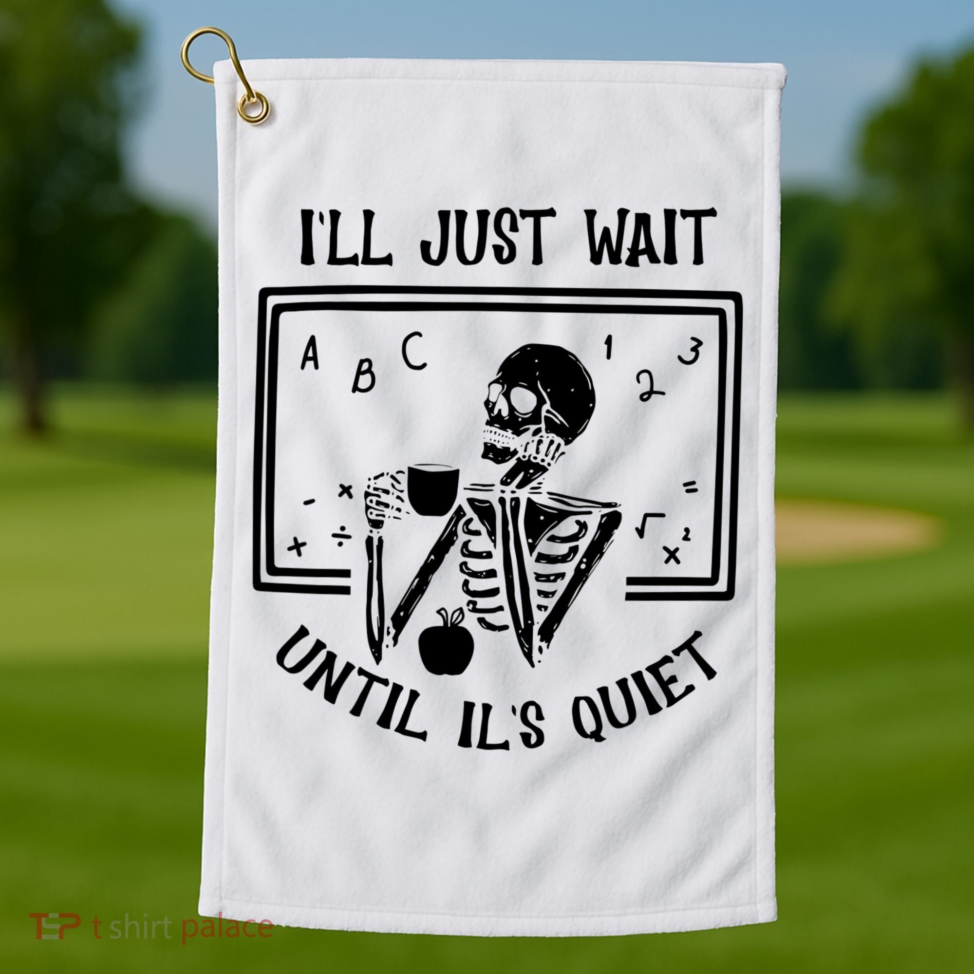 Ill Just Wait Until Its Quiet Funny Skeleton Teacher Golf Towel