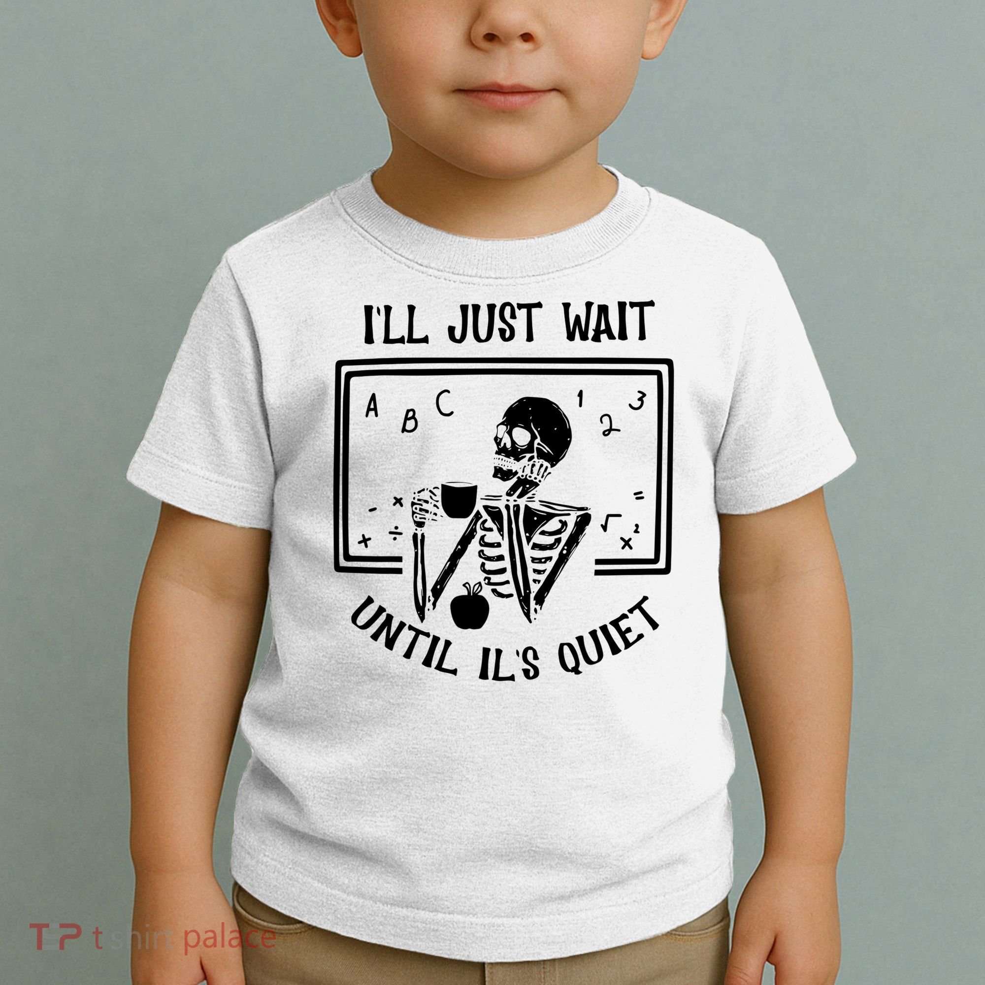 Ill Just Wait Until Its Quiet Funny Skeleton Teacher Toddler T-Shirt