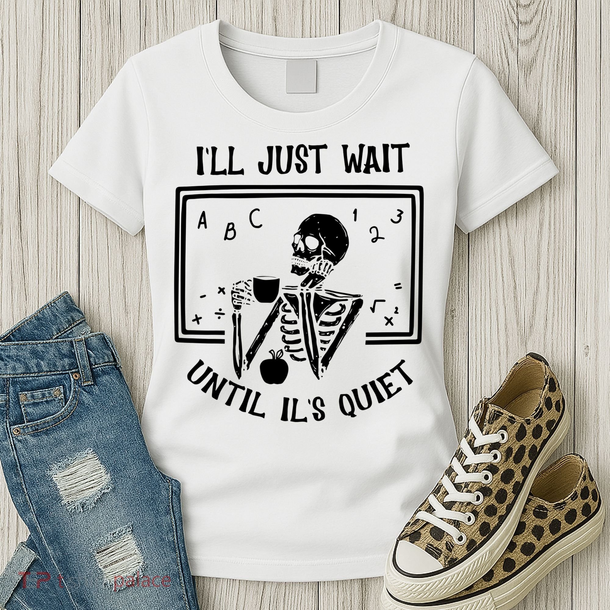 Ill Just Wait Until Its Quiet Funny Skeleton Teacher Women's T-Shirt