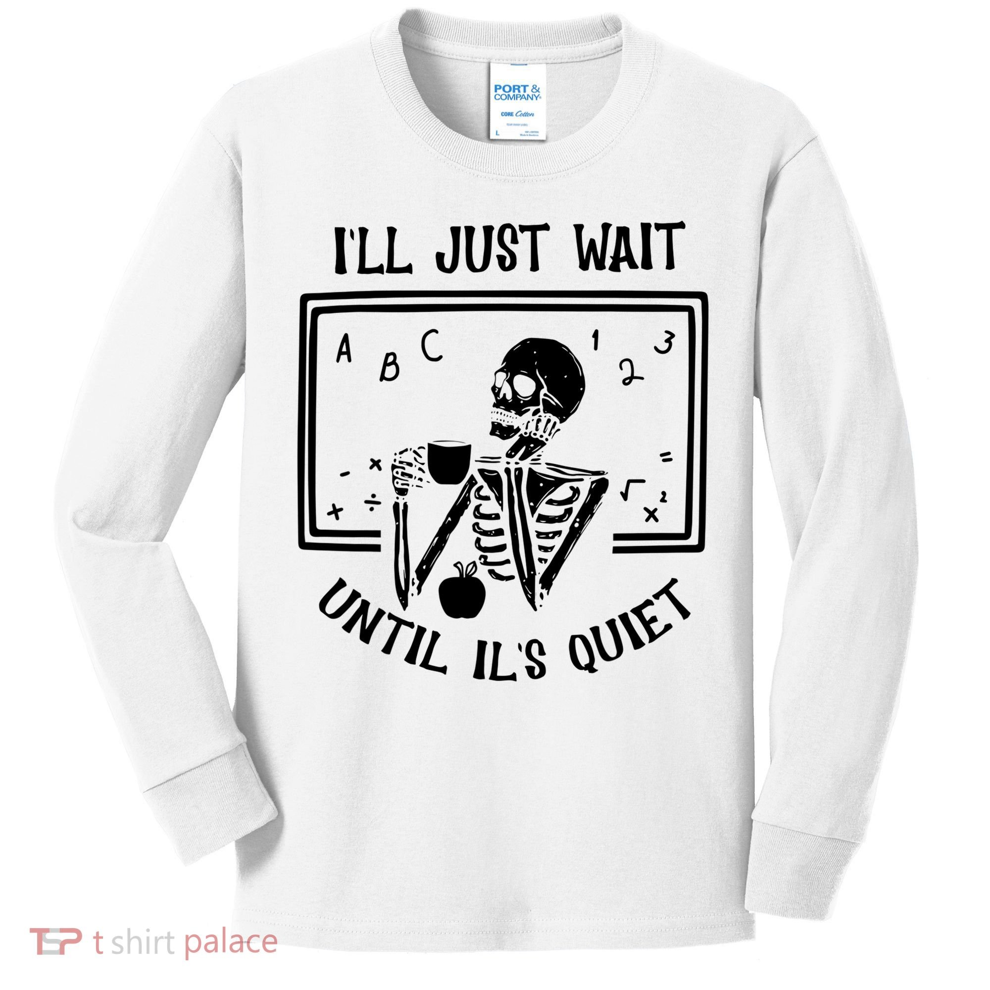 Ill Just Wait Until Its Quiet Funny Skeleton Teacher Kids Long Sleeve Shirt