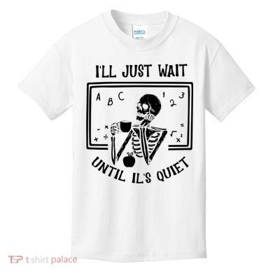 Ill Just Wait Until Its Quiet Funny Skeleton Teacher Kids T-Shirt