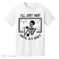 Ill Just Wait Until Its Quiet Funny Skeleton Teacher Kids T-Shirt thumb 0