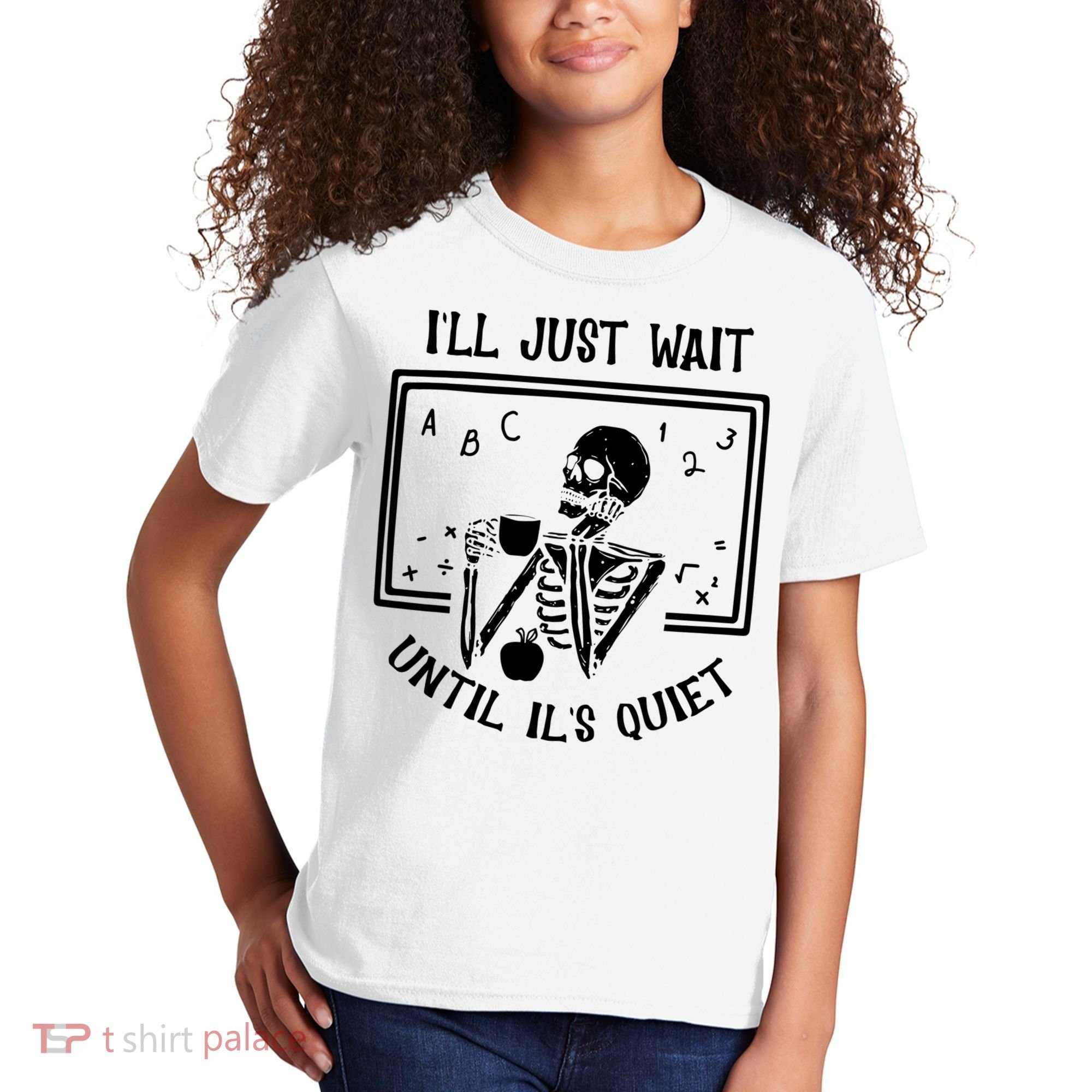 Ill Just Wait Until Its Quiet Funny Skeleton Teacher Kids T-Shirt