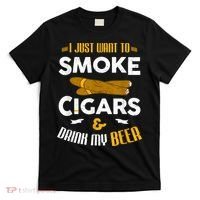 I Just Want To Smoke Cigars And Drink My Beer Cigar T-Shirt thumb 0