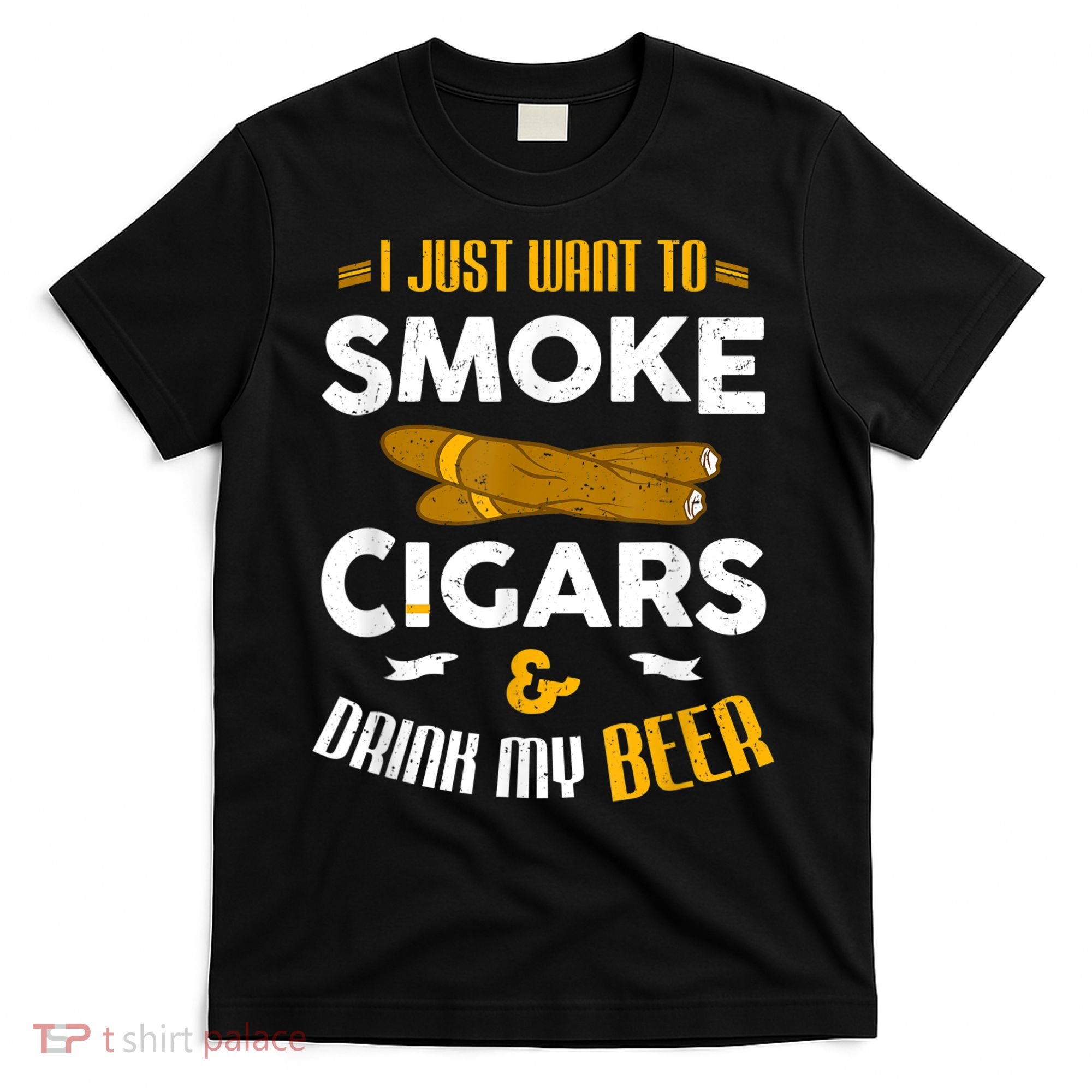 I Just Want To Smoke Cigars And Drink My Beer Cigar T-Shirt
