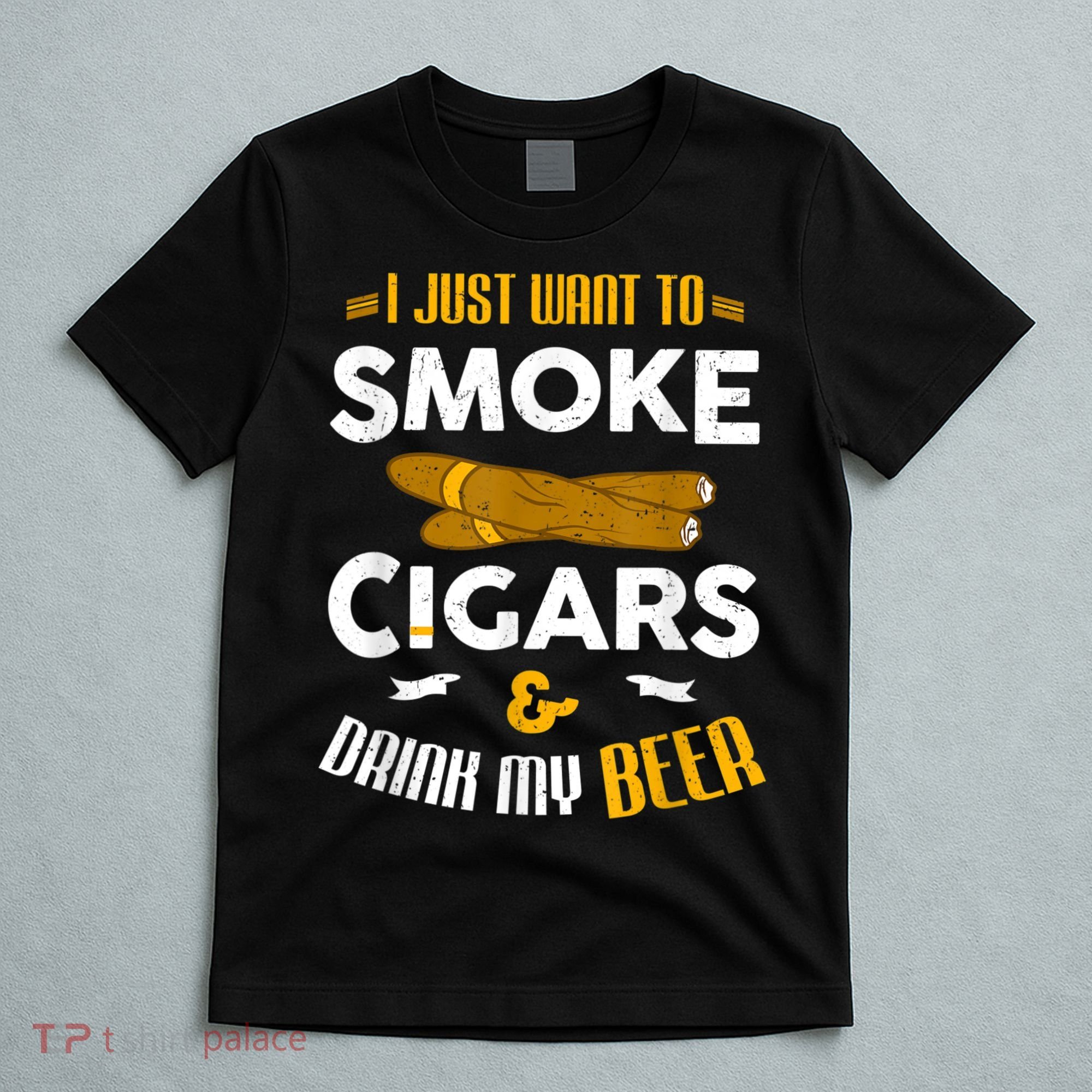 I Just Want To Smoke Cigars And Drink My Beer Cigar T-Shirt