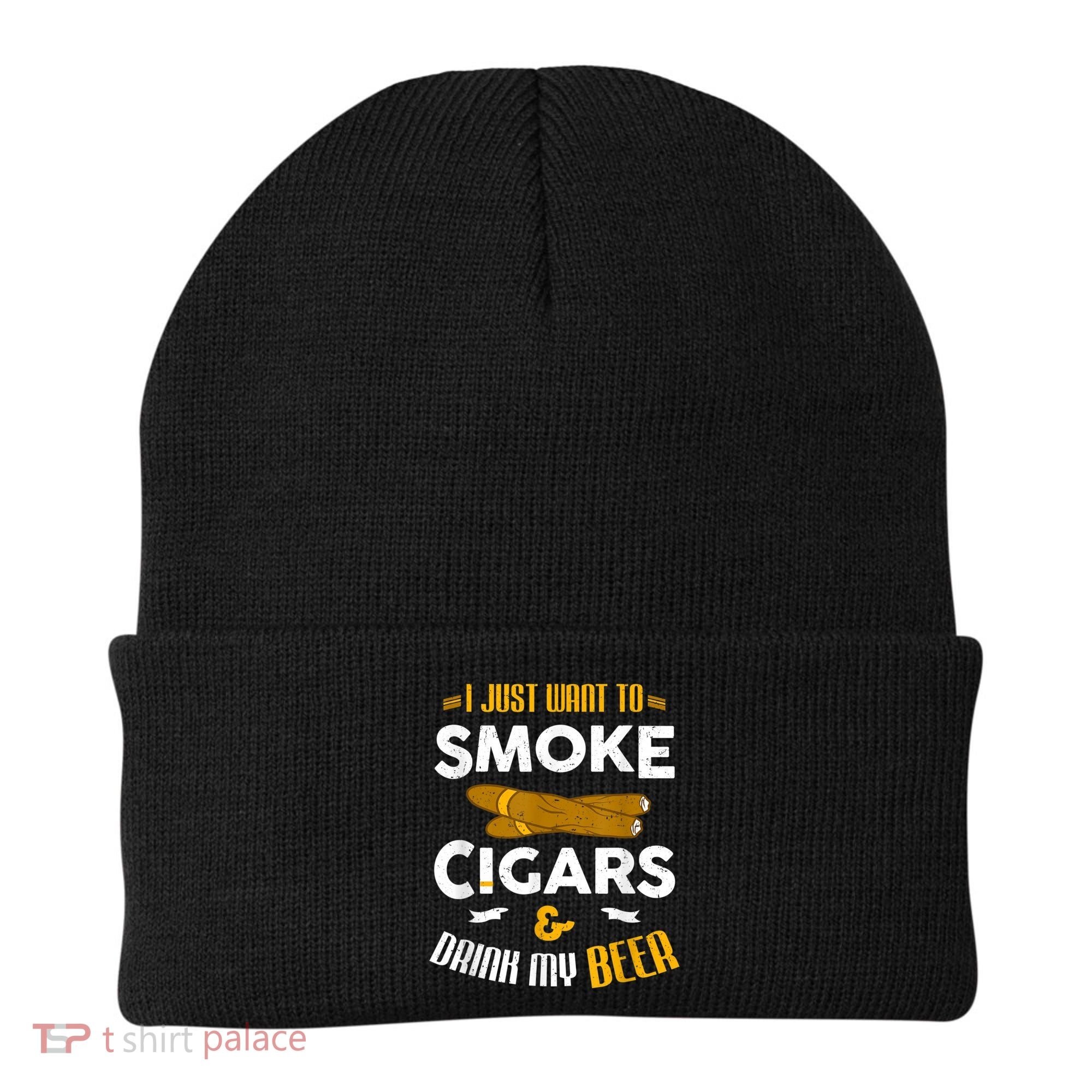 I Just Want To Smoke Cigars And Drink My Beer Cigar Beanie