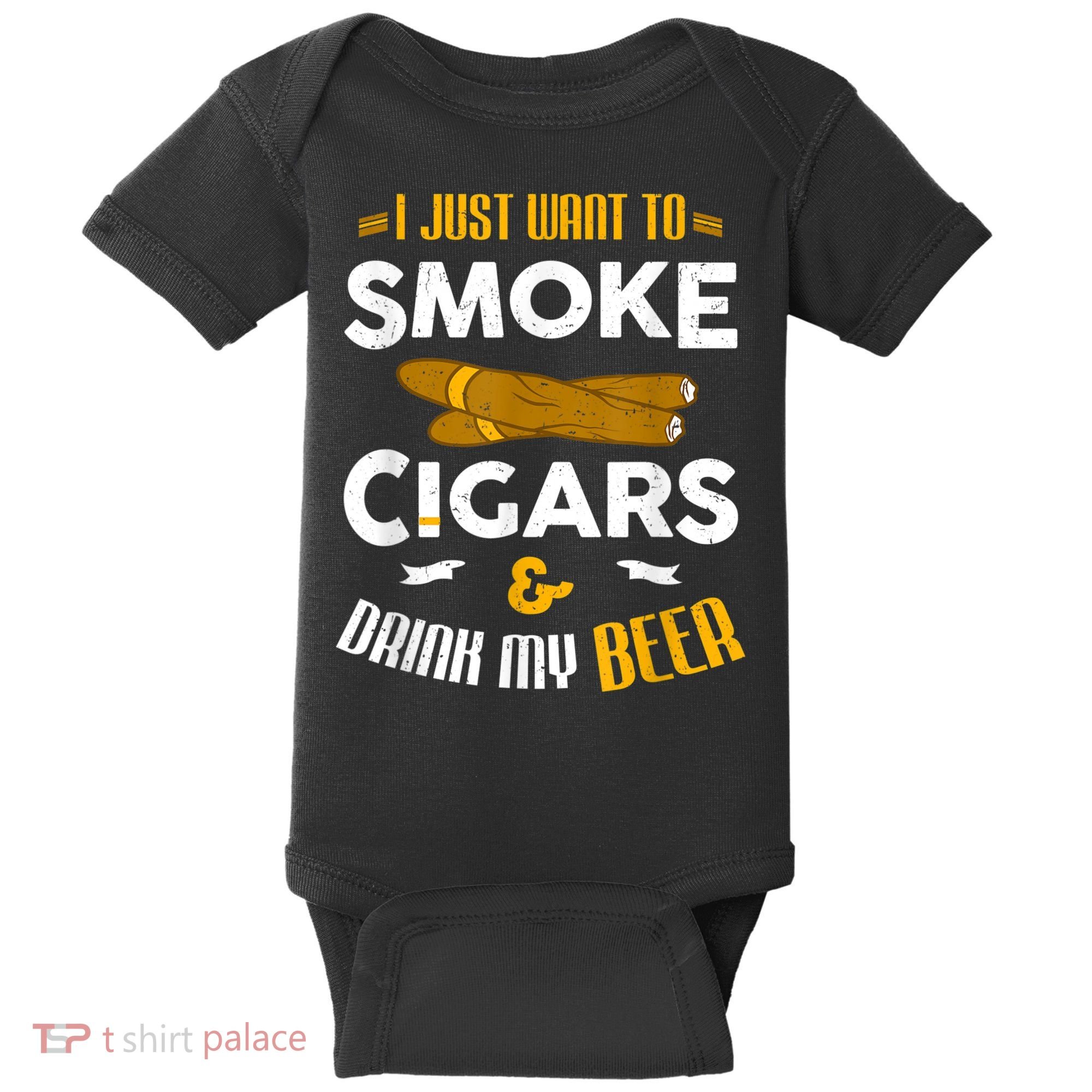 I Just Want To Smoke Cigars And Drink My Beer Cigar Baby Bodysuit