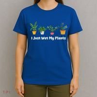 I Just Wet My Plants Funny Gardening Gardener Succulent Gift Cute Gift T-Shirt thumb 4