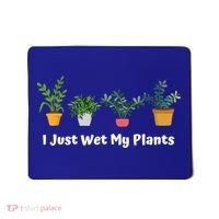 I Just Wet My Plants Funny Gardening Gardener Succulent Gift Cute Gift Mousepad thumb 0