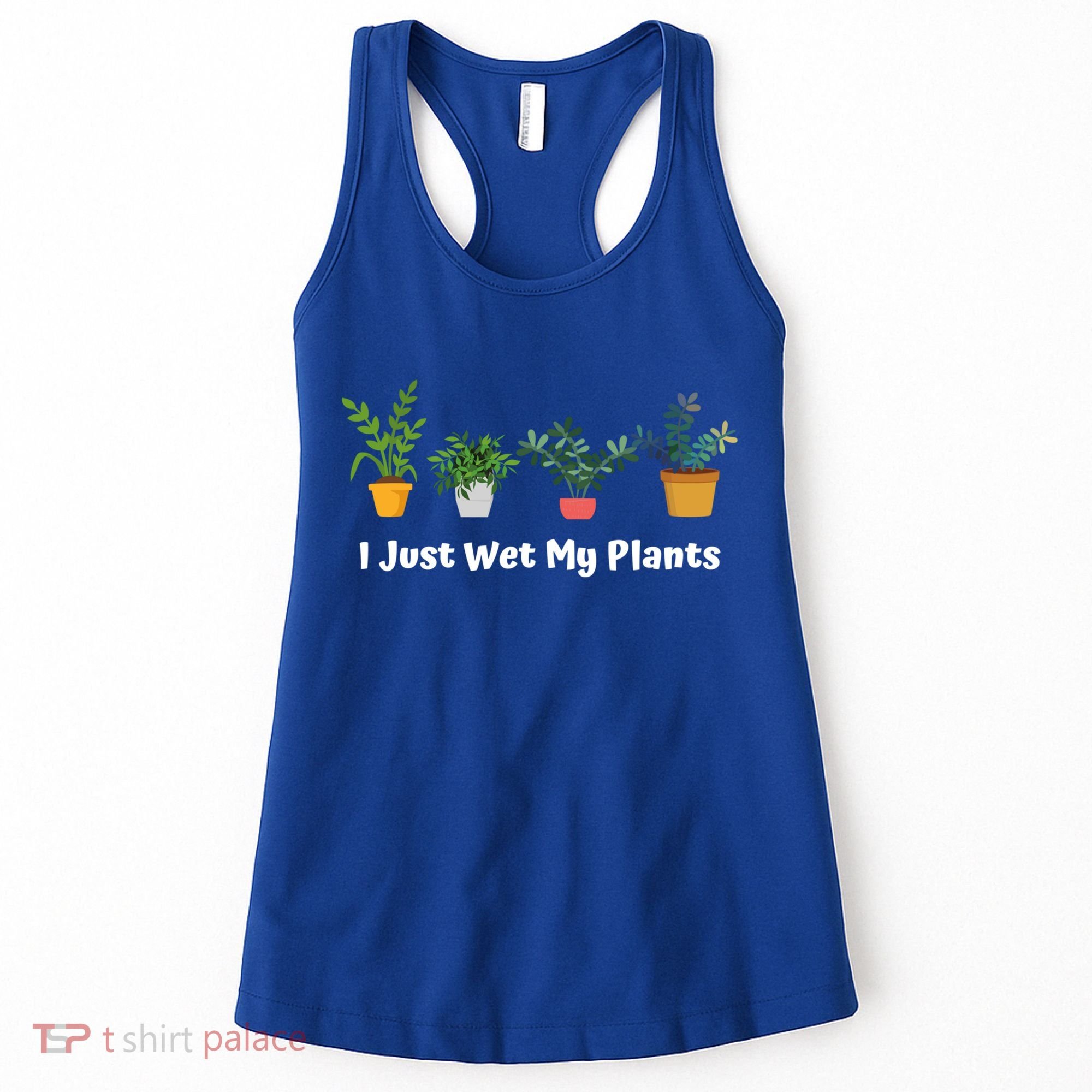 I Just Wet My Plants Funny Gardening Gardener Succulent Gift Cute Gift Women's Tank Top