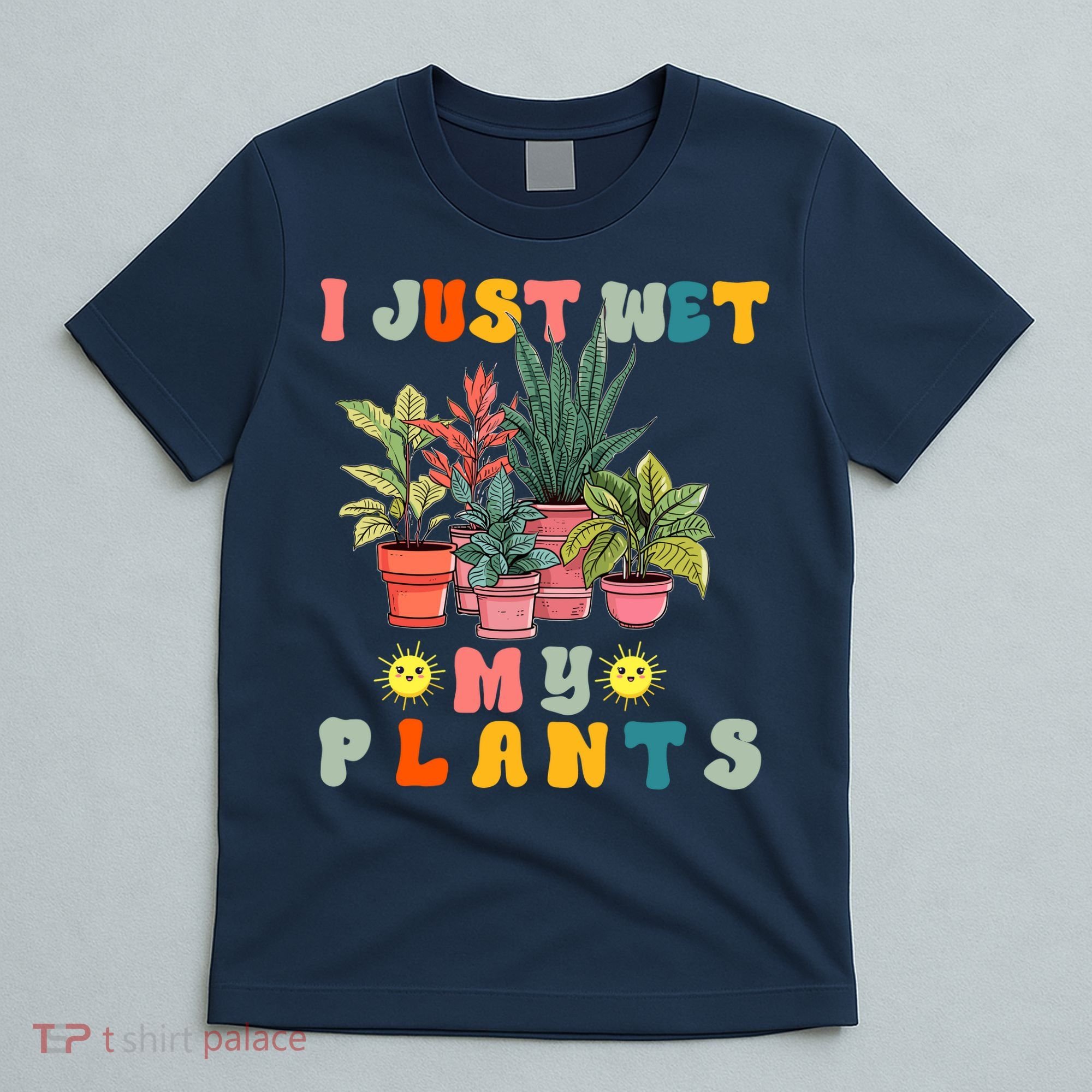 I Just Wet My Plants Funny Gardener Gardening Lover Wo T-Shirt
