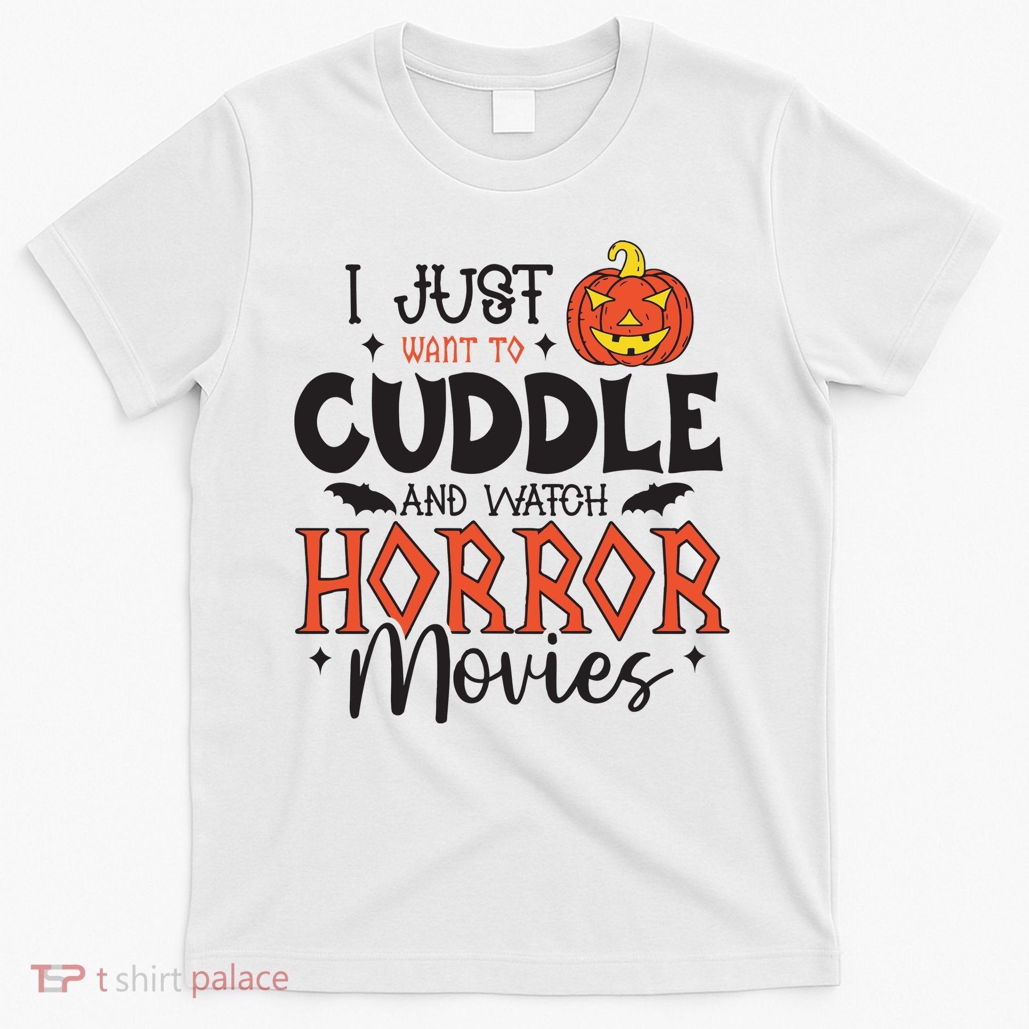 I Just Want To Cuddle And Watch Horror Movies T-Shirt