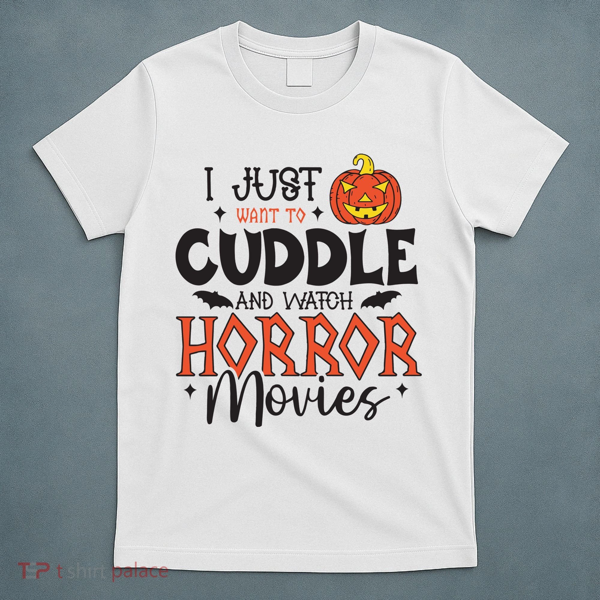 I Just Want To Cuddle And Watch Horror Movies T-Shirt