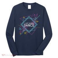 I Just Wanna Dance Long Sleeve Shirt thumb 0