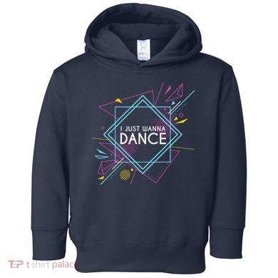 I Just Wanna Dance Toddler Hoodie