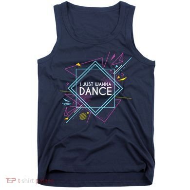 I Just Wanna Dance Tank Top